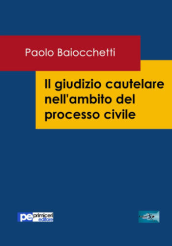 Il giudizio cautelare nellambito del processo civile - Paolo Baiocchetti
